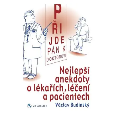 Přijde pán k doktorovi - Nejlepší anekdoty o lékařích, léčení a pacientech