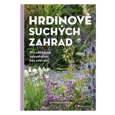 Hrdinové suchých zahrad - Přírodě blízké zahradničení bez zalévání