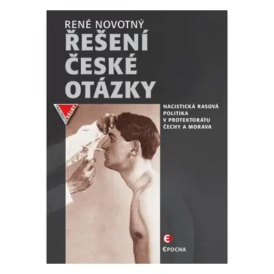 Řešení české otázky - Nacistická rasová politika v protektorátu Čechy a Morava