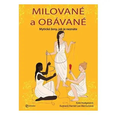 Milované a obávané - Mytické ženy, jak je neznáte