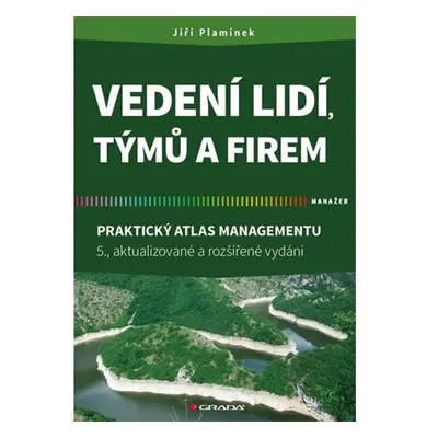 Vedení lidí, týmů a firem - Praktický atlas managementu