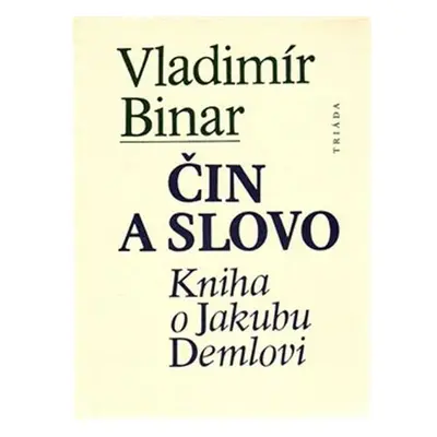 Čin a slovo - kniha o Jakubu Demlovi