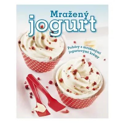 Mražený jogurt - Poháry s mraženými jogurtovými krémy