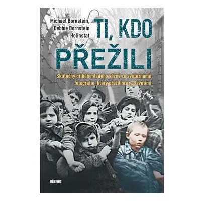 Ti, kdo přežili - Skutečný příběh mladého vězně ze světoznámé fotografie, který přežil hrůzy Osv