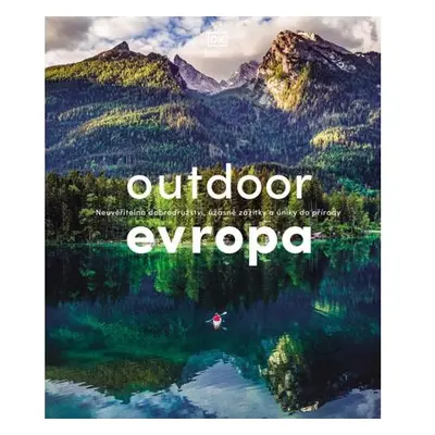 Outdoor Evropa - Úžasná dobrodružství a velkolepé útěky do přírody