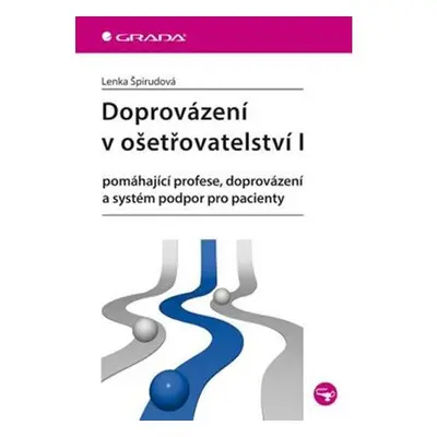 Doprovázení v ošetřovatelství I - pomáhající profese, doprovázení a systém podpor pro pacienty