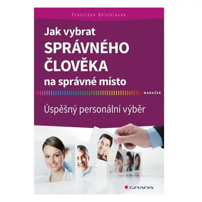 Jak vybrat správného člověka na správné místo - Úspěšný personální výběr