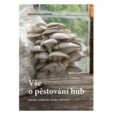 Vše o pěstování hub - Návody a rady pro domácí pěstitele