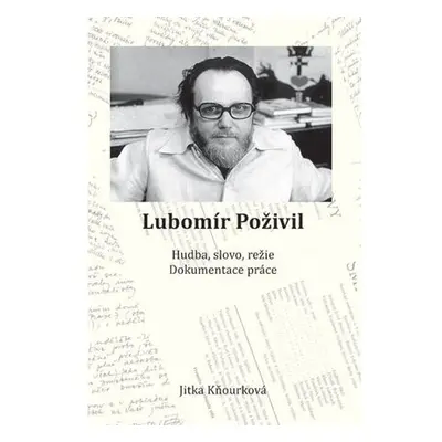 Lubomír Poživil - Hudba, slovo, režie, dokumentace práce