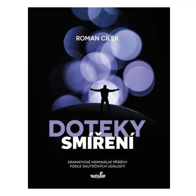 Doteky smíření - Dramatické kriminální příběhy podle skutečných událostí