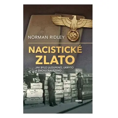 Nacistické zlato - Jak bylo uloupeno, ukryto a znovu nalezeno