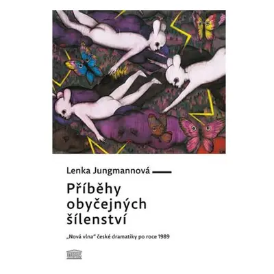 Příběhy obyčejných šílenství - „Nová vlna“ české dramatiky po roce 1989