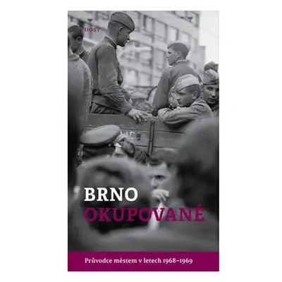 Brno okupované. Průvodce městem v letech 1968-1969