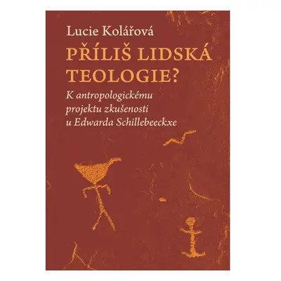 Příliš lidská teologie? - K antropologickému projektu zkušenosti u Edwarda Schillebeeckxe