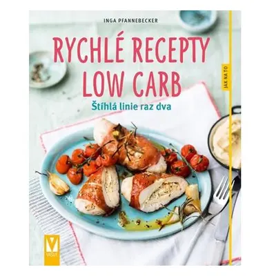 Rychlé recepty Low Carb - Štíhlá linie raz dva