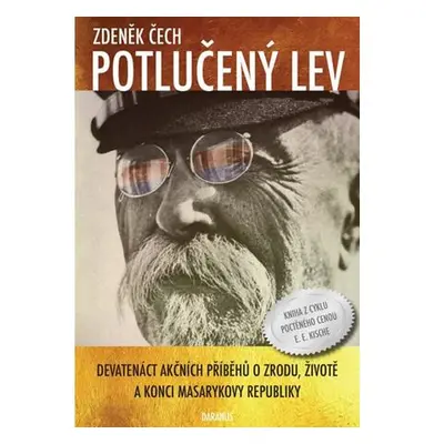 Potlučený lev - Devatenáct akčních příběhů o zrodu, životě a konci Masarykovy republiky