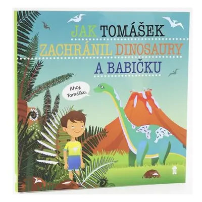 Jak Tomášek zachránil dinosaury a babičku - Dětské knihy se jmény