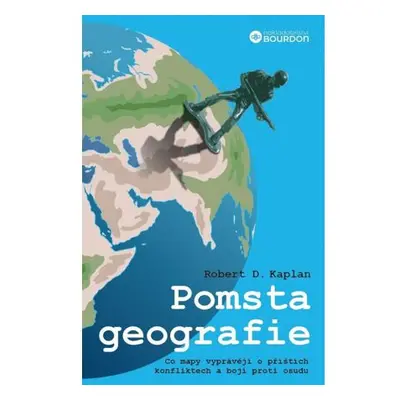 Pomsta geografie - Co mapy vyprávějí o příštích konfliktech a boji proti osudu