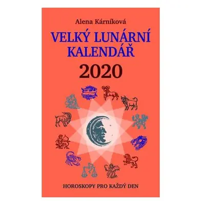 Velký lunární kalendář 2020 aneb Horoskopy pro každý den