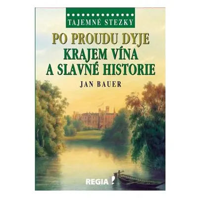 Tajemné stezky - Po proudu Dyje krajem vína a slavné historie