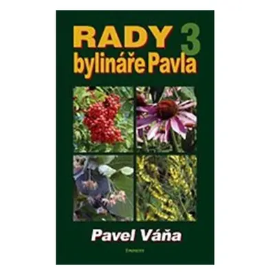 Rady bylináře Pavla 3 - Léčivé rostliny od A do Z