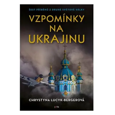 Vzpomínky na Ukrajinu - Šest příběhů z druhé světové války