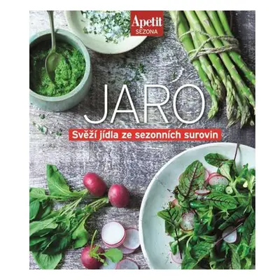 Jaro - Svěží jídla ze sezónních surovin (Edice Apetit)