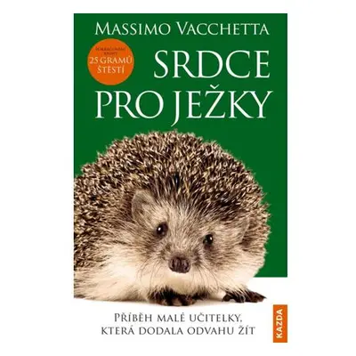 Srdce pro ježky - Příběh malé učitelky, která dodala odvahu žít