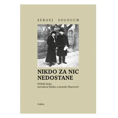 Nikdo za nic nedostane - Příběh lásky Jaroslava Haška a Jarmily Mayerové