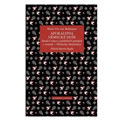 Apokalypsa německé duše - Studie k nauce o posledních postojích / Svazek 1. Německý idealismus