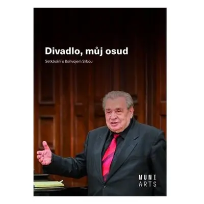 Divadlo, můj osud - Setkávání s Bořivojem Srbou