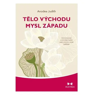 Tělo Východu, mysl Západu - Psychologie a systém čaker jako cesta k sobě samému