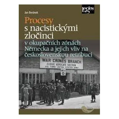 Procesy s nacistickými zločinci v okupačních zónách Německa a jejich vliv na československou ret