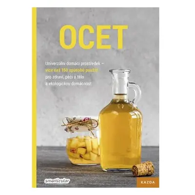 Ocet - Univerzální domácí prostředek, více než 150 způsobů použití pro zdraví, péči o tělo a eko