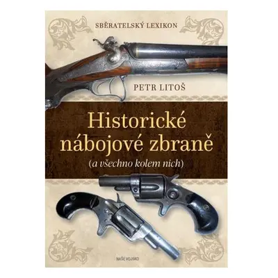 Sběratelský lexikon - Historické nábojové zbraně (a vše kolem nich)