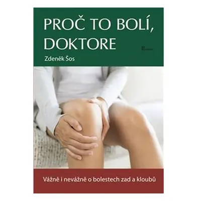 Proč to bolí, doktore - Vážně i nevážně o bolestech zad a kloubů