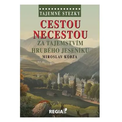 Tajemné stezky - Cestou necestou za tajemstvím Hrubého Jeseníku