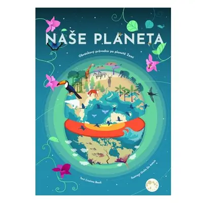 Naše planeta - Obrázkový průvodce po planetě Zemi