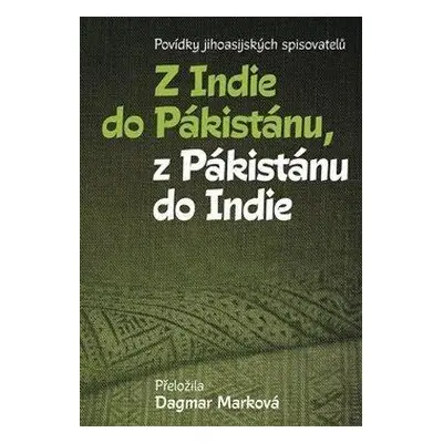 Z Indie do Pákistánu, z Pákistánu do Indie - Povídky jihoasijských spisovatelů