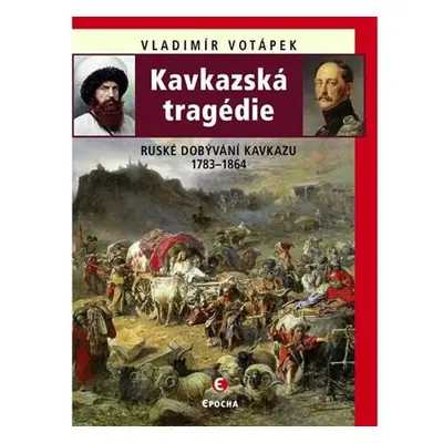 Kavkazská tragédie - Ruské dobývání Kavkazu v letech 1783-1864