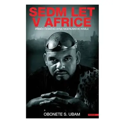 Sedm let v Africe - Příběh českého syna nigerijského krále