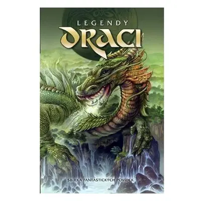 Legendy - Draci - Sbírka fantastických povídek