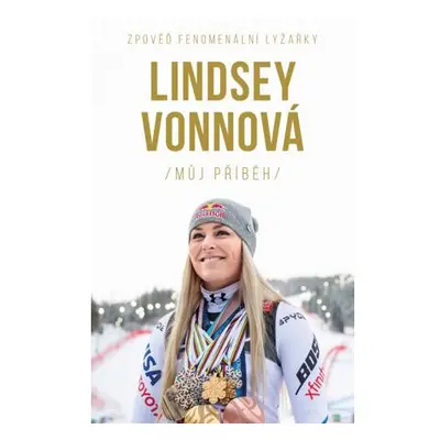 Lindsey Vonnová – Můj příběh. Zpověď fenomenální lyžařky