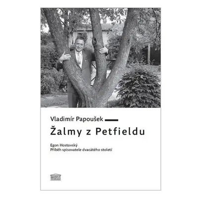 Žalmy z Petfieldu - Egon Hostovský, příběh spisovatele dvacátého století