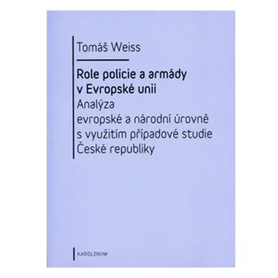 Role policie a armády v Evropské unii - Analýza evropské a národní úrovně s využitím případové s