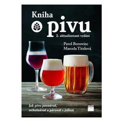 Kniha o pivu - Jak pivo poznávat, ochutnávat a párovat s jídlem