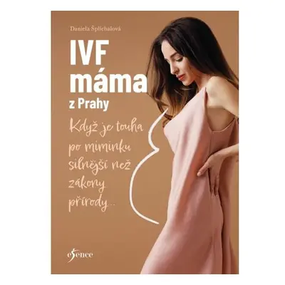 IVF máma z Prahy - Když je touha po miminku silnější než zákony přírody...