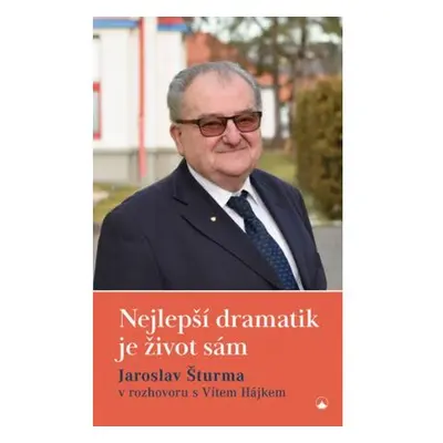 Nejlepší dramatik je život sám - Jaroslav Šturma v rozhovoru s Vítem Hájkem