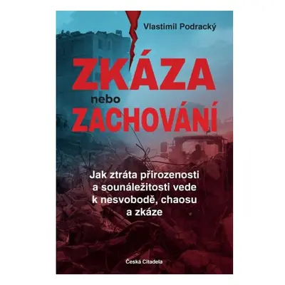 Zkáza nebo zachování - Jak ztráta přirozenosti a sounáležitosti vede k nesvobodě, chaosu a zkáze