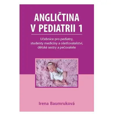 Angličtina v pediatrii 1 - Učebnice pro pediatry, studenty medicíny a ošetřovatelství, dětské se